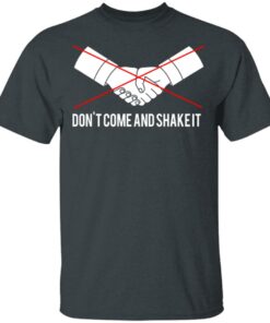 Dont Come And Shake It T Shirts 10