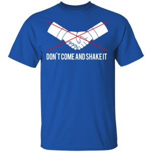 Dont Come And Shake It T Shirts 12