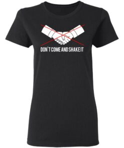 Dont Come And Shake It T Shirts 13
