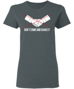Dont Come And Shake It T Shirts 2