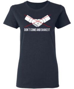 Dont Come And Shake It T Shirts 3