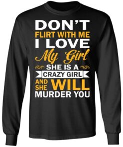 Dont Flirt With Me I Love My Girl She Is A Crazy Girl T Shirts Hoodies Sweatshirt 5