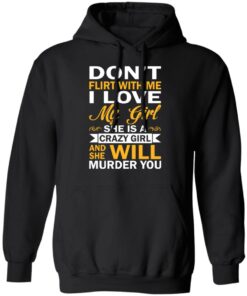 Dont Flirt With Me I Love My Girl She Is A Crazy Girl T Shirts Hoodies Sweatshirt 6