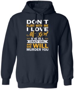 Dont Flirt With Me I Love My Girl She Is A Crazy Girl T Shirts Hoodies Sweatshirt 7