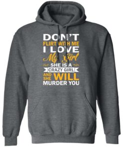 Dont Flirt With Me I Love My Girl She Is A Crazy Girl T Shirts Hoodies Sweatshirt 8