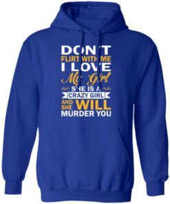 Dont Flirt With Me I Love My Girl She Is A Crazy Girl T Shirts Hoodies Sweatshirt 9