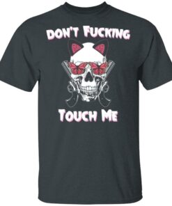 Don't Fucking Touch Me Skull Gun T-Shirts 1 Dont Fucking Touch Me Skull Gun T Shirts 10