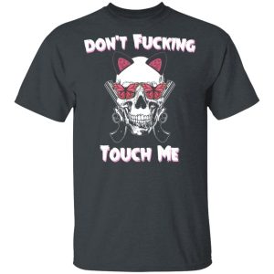 Don’t Fucking Touch Me Skull Gun T-Shirts