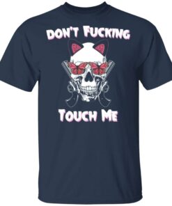 Don't Fucking Touch Me Skull Gun T-Shirts 2 Dont Fucking Touch Me Skull Gun T Shirts 11