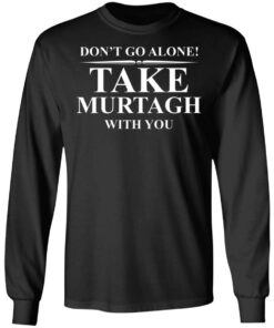 Dont Go Alone Take Murtagh With You T Shirts Hoodies Sweater 5