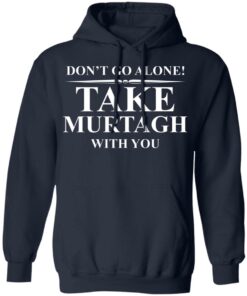 Dont Go Alone Take Murtagh With You T Shirts Hoodies Sweater 7