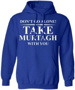 Dont Go Alone Take Murtagh With You T Shirts Hoodies Sweater 9