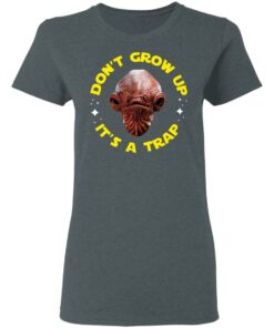 Don't Grow Up It's a Trap Admiral Ackbar Star Wars Parody Shirt 5 Dont Grow Up Its a Trap Admiral Ackbar Star Wars Parody Shirt 2