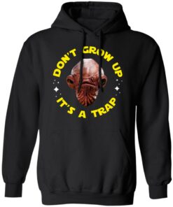 Don't Grow Up It's a Trap Admiral Ackbar Star Wars Parody Shirt 9 Dont Grow Up Its a Trap Admiral Ackbar Star Wars Parody Shirt 6