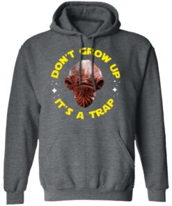 Don't Grow Up It's a Trap Admiral Ackbar Star Wars Parody Shirt 11 Dont Grow Up Its a Trap Admiral Ackbar Star Wars Parody Shirt 8