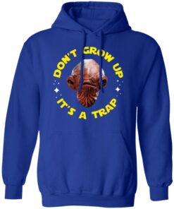 Don't Grow Up It's a Trap Admiral Ackbar Star Wars Parody Shirt 12 Dont Grow Up Its a Trap Admiral Ackbar Star Wars Parody Shirt 9