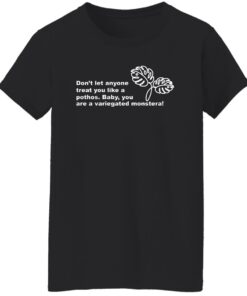 Dont Let Anyone Treat You Like A Pothos Baby You Are A Variegated Monstera T Shirts Hoodie Sweater 6