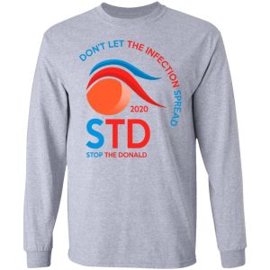 Dont Let The Infection Spread 2020 Stop The Donald T Shirts Hoodies Sweatshirt 2