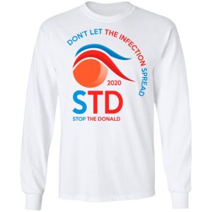 Dont Let The Infection Spread 2020 Stop The Donald T Shirts Hoodies Sweatshirt 3