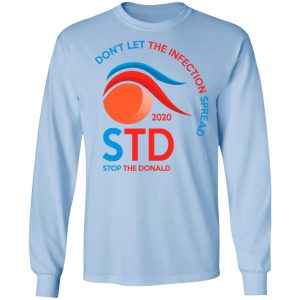 Dont Let The Infection Spread 2020 Stop The Donald T Shirts Hoodies Sweatshirt 4