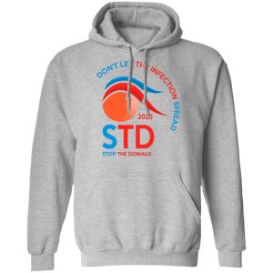 Dont Let The Infection Spread 2020 Stop The Donald T Shirts Hoodies Sweatshirt 5