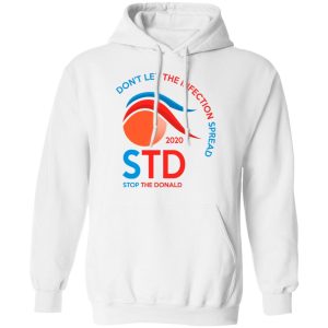 Dont Let The Infection Spread 2020 Stop The Donald T Shirts Hoodies Sweatshirt 6