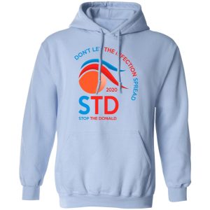 Dont Let The Infection Spread 2020 Stop The Donald T Shirts Hoodies Sweatshirt 7