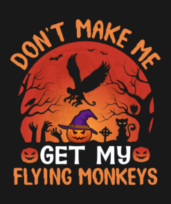 Dont Make Me Get My Flying Monkeys Halloween T Shirt 2