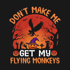 Dont Make Me Get My Flying Monkeys Halloween T Shirt 2