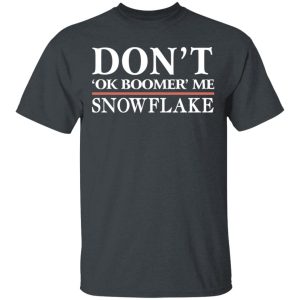 Don’t Ok Boomer Me Snowflake Shirt