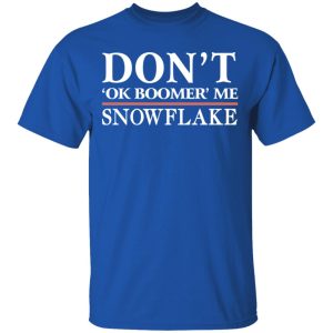 Dont Ok Boomer Me Snowflake Shirt 12