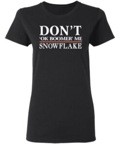 Don't Ok Boomer Me Snowflake Shirt 4 Dont Ok Boomer Me Snowflake Shirt 13