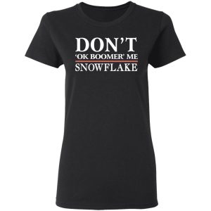 Dont Ok Boomer Me Snowflake Shirt 13