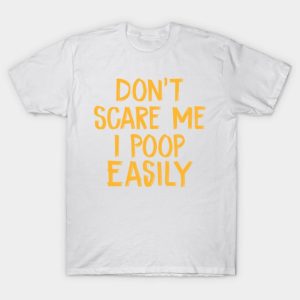 Don’t Scare Me I Poop Easily Halloween T-Shirt