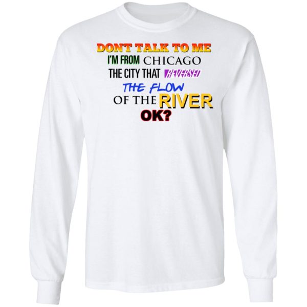 Don’t Talk To Me I’m From Chicago The City That Reversed The Flow Of The River T-Shirts, Hoodies, Sweater