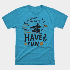 Don’t forget have fun Halloween T-shirt