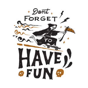 Dont forget to Have Fun T shirt 2