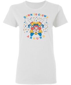 Down To Clown Around Shirt 2 Down To Clown Around Shirt 11