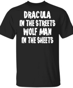 Dracula In The Streets Wolf Man In The Sheets T Shirts Hoodies Sweater 1