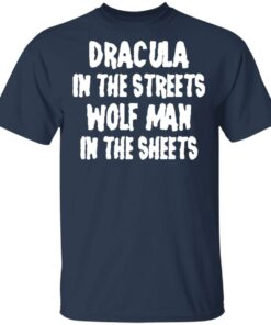 Dracula In The Streets Wolf Man In The Sheets T Shirts Hoodies Sweater 11