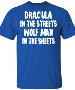 Dracula In The Streets Wolf Man In The Sheets T Shirts Hoodies Sweater 12