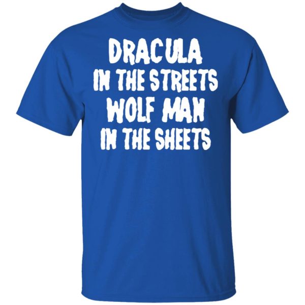 Dracula In The Streets Wolf Man In The Sheets T-Shirts, Hoodies, Sweater