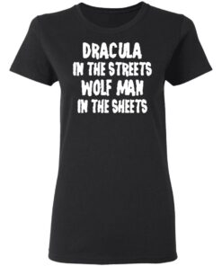 Dracula In The Streets Wolf Man In The Sheets T Shirts Hoodies Sweater 13
