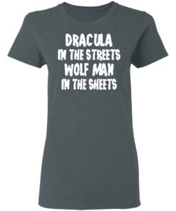 Dracula In The Streets Wolf Man In The Sheets T Shirts Hoodies Sweater 2