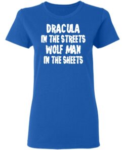 Dracula In The Streets Wolf Man In The Sheets T Shirts Hoodies Sweater 4