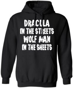 Dracula In The Streets Wolf Man In The Sheets T Shirts Hoodies Sweater 6