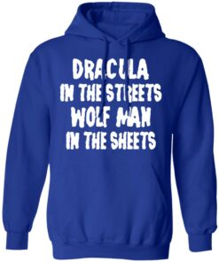 Dracula In The Streets Wolf Man In The Sheets T Shirts Hoodies Sweater 9