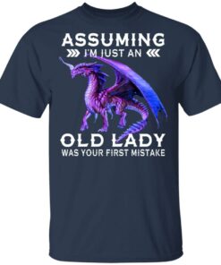 Dragon Assuming I'm Just An Old Lady Was Your First Mistake Shirt 11