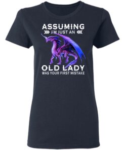 Dragon Assuming I'm Just An Old Lady Was Your First Mistake Shirt 3
