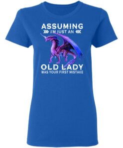 Dragon Assuming I'm Just An Old Lady Was Your First Mistake Shirt 4